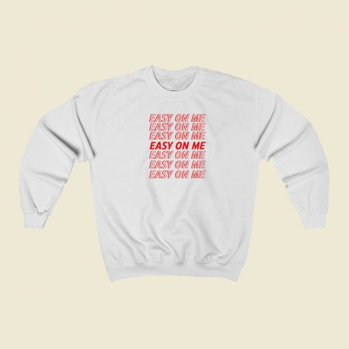 Easy On Me Sweatshirts Style On Sale