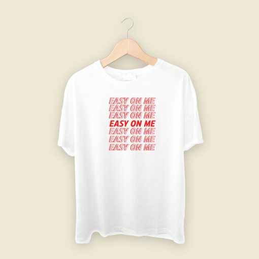 Easy On Me T Shirt Style On Sale