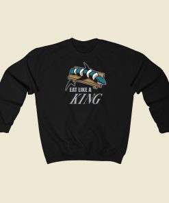 Eat Like A King Sweatshirts Style On Sale