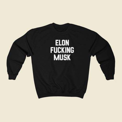 Elon Fucking Musk Sweatshirts Style On Sale