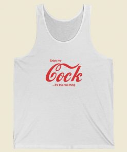 Enjoy My Cock Its The Real Thing Tank Top On Sale