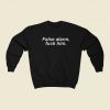 False Alarm Fuck Him Sweatshirts Style On Sale