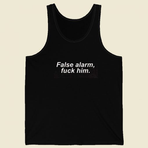 False Alarm Fuck Him Tank Top On Sale