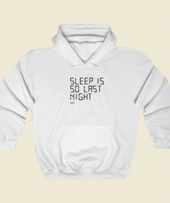 Sleep Is So Last Night Hoodie Style