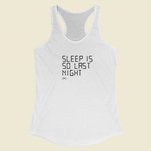 Sleep Is So Last Night Racerback Tank Top