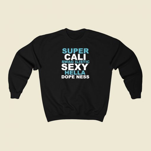 Super Cali Swagilistic Sexy Hella Sweatshirts Style