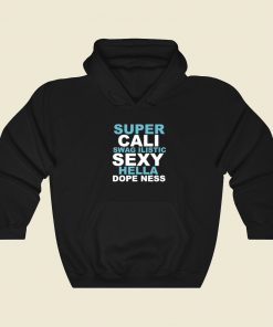 Super Cali Swagilistic Sexy Hella Hoodie Style