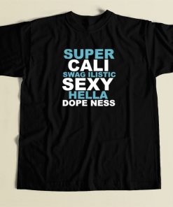 Super Cali Swagilistic Sexy Hella T Shirt Style