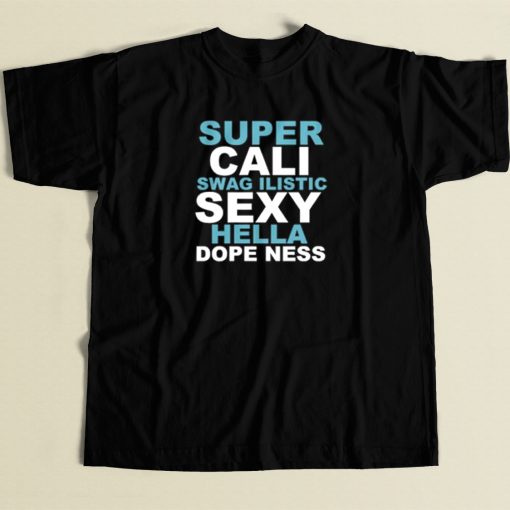 Super Cali Swagilistic Sexy Hella T Shirt Style