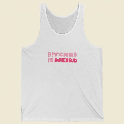 Bitch Is Weird Tank Top On Sale