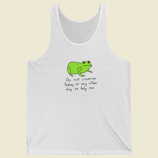 Do Not Cross Me Today Tank Top