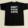 Dont Fuck Cops T Shirt Style On Sale