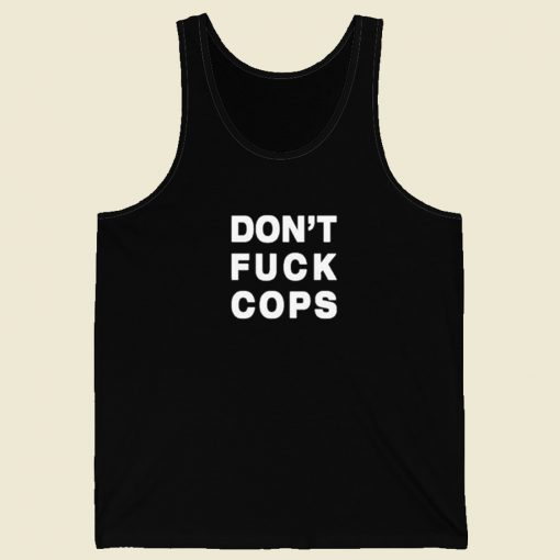 Dont Fuck Cops Tank Top On Sale