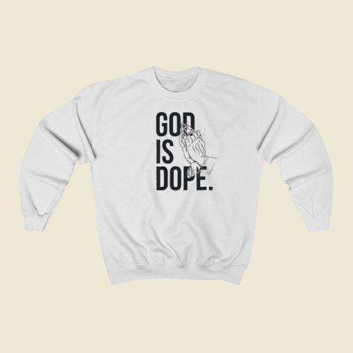 God Is Dope Pray Sweatshirts Style On Sale