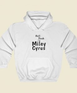 Hell Yeah Im Miley Cyrus Hoodie Style