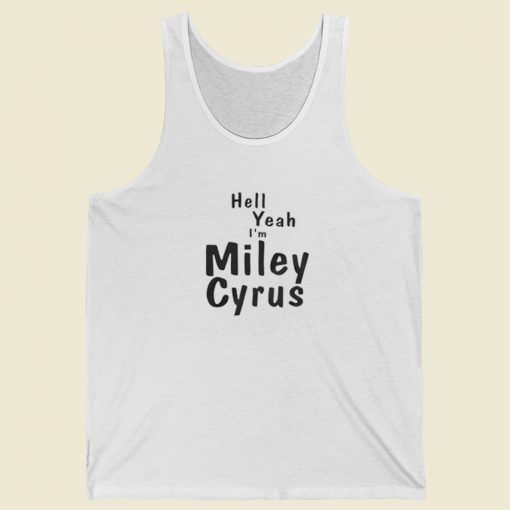 Hell Yeah Im Miley Cyrus Tank Top