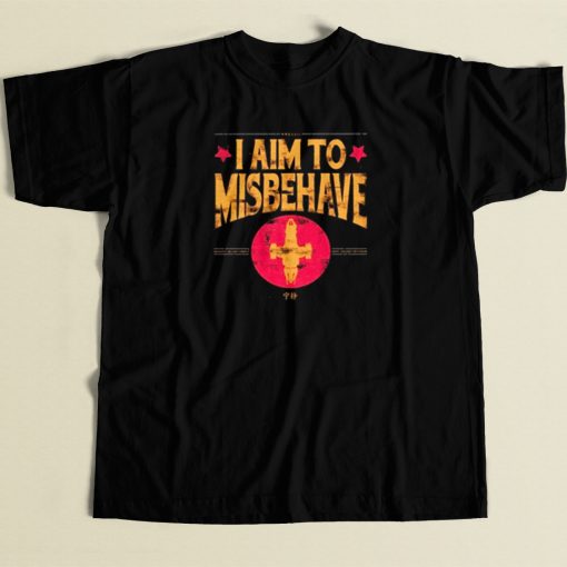 I Aim to Misbehave T Shirt Style On Sale