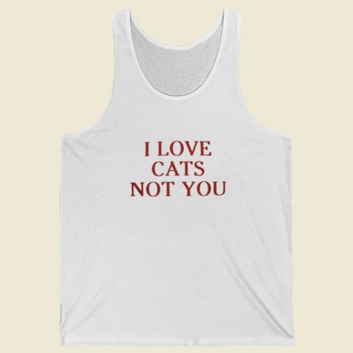 I Love Cats Not You Tank Top On Sale