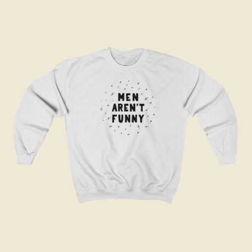 Men Arent Funny Sweatshirts Style On Sale