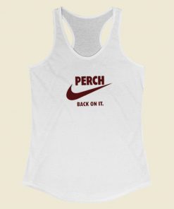 Perch Back On It Racerback Tank Top