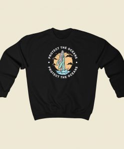 Protect The Oceans Sweatshirts Style On Sale