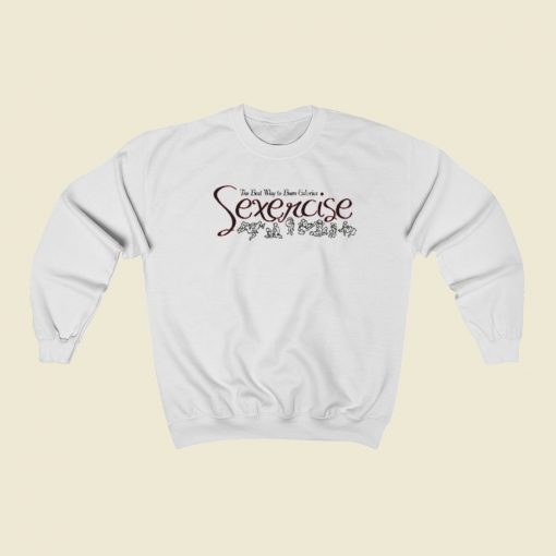 Sexercise Burn Calories Sweatshirts Style On Sale