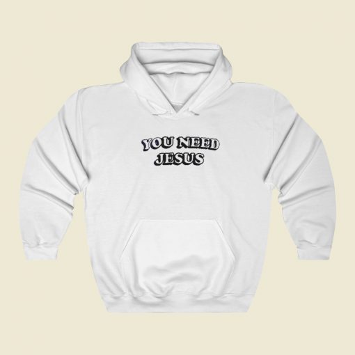 You Need Jesus Hoodie Style