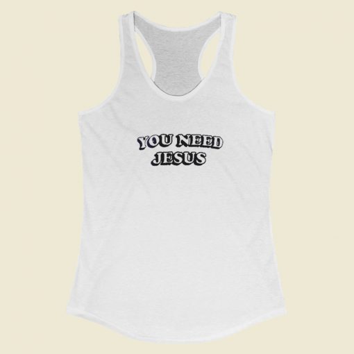 You Need Jesus Racerback Tank Top