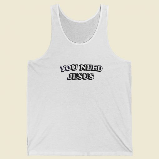 You Need Jesus Tank Top On Sale