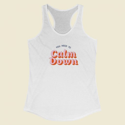 You Need To Calm Down Racerback Tank Top