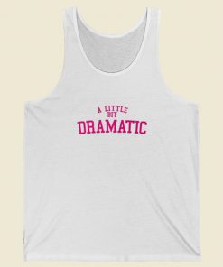 A Little Bit Dramatic Tank Top On Sale