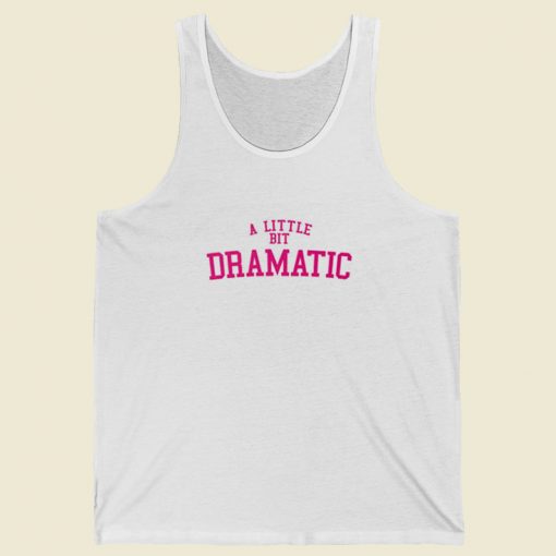 A Little Bit Dramatic Tank Top On Sale