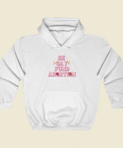 Be Gay Fund Abortion Queer And Trans Hoodie Style