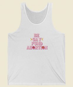 Be Gay Fund Abortion Queer And Trans Tank Top