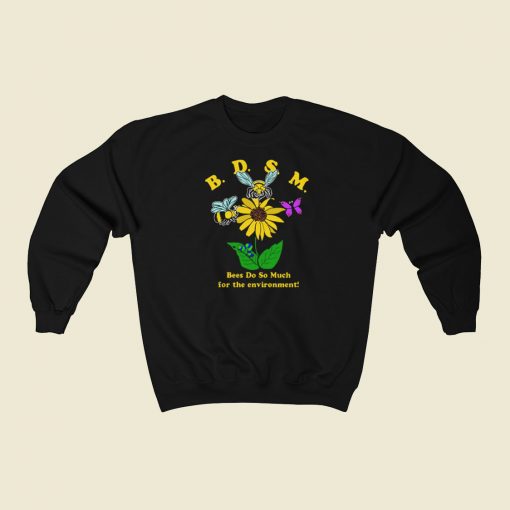 Bees Do So Much For The Environment Sweatshirts Style