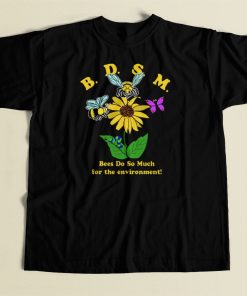 Bees Do So Much For The Environment T Shirt Style