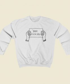 Boy Fuck You Sweatshirts Style On Sale