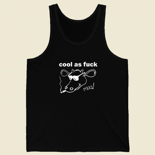 Cool As Fuck Moo Funny Tank Top On Sale