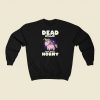 Dead Inside But Still Horny Sweatshirts Style On Sale