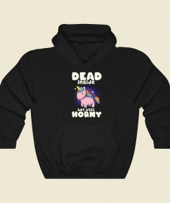 Dead Inside But Still Horny Hoodie Style On Sale