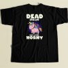 Dead Inside But Still Horny T Shirt Style On Sale