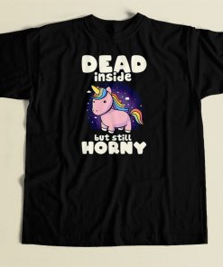 Dead Inside But Still Horny T Shirt Style On Sale