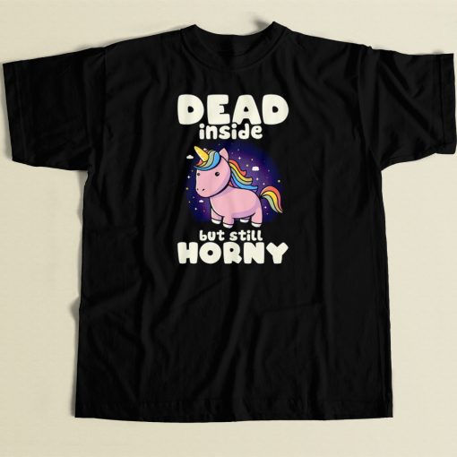 Dead Inside But Still Horny T Shirt Style On Sale