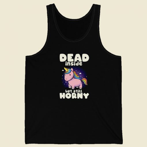 Dead Inside But Still Horny Tank Top On Sale On Sale