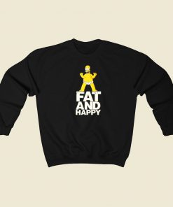 Homer Simpson Fat And Happy Sweatshirts Style On Sale