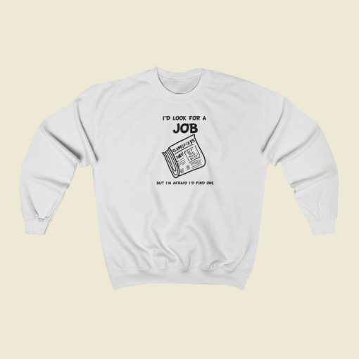 Id Look For A Job Sweatshirts Style On Sale