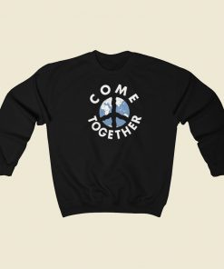 Come Together Peace Earth Sweatshirts Style On Sale