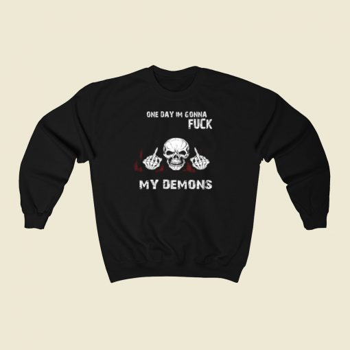 On Day Im Gonna Fuck My Demons Sweatshirts Style