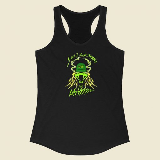 Says I Just Smoked Your Ass Racerback Tank Top On Sale