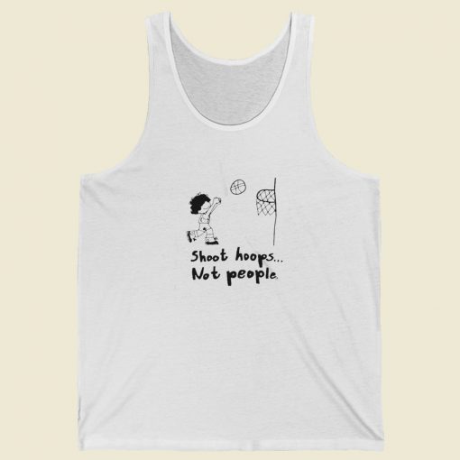 Shoot Hoops Not People Tank Top On Sale